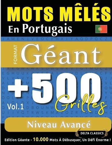 Mots Mêlés En Portugais Format Géant: 500 Grilles Niveau Avancé - Vol.1 - Delta Classics - Édition Géante - 10.000 Mots À Débusquer, Le Défi Ultime !