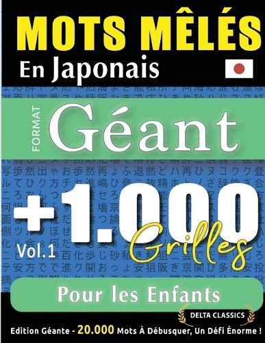 Mots Mêlés En Japonais Format Géant: 1.000 Grilles Pour Les Enfants - Vol.1 - Delta Classics - Édition Géante - 20.000 Mots À Débusquer, Le Défi Ultime !