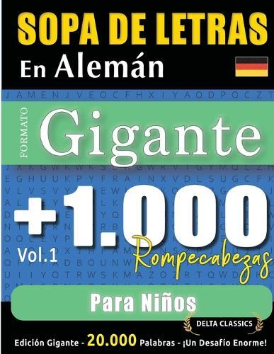 Sopa de Letras En Alemán Formato Gigante: 1.000 Rompecabezas Para Niños - Vol.1 - Delta Classics - Edición Gigante - 20.000 Palabras - ¡Un Desafío Enorme!