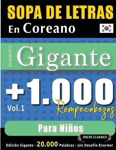 Sopa de Letras En Coreano Formato Gigante: 1.000 Rompecabezas Para Niños - Vol.1 - Delta Classics - Edición Gigante - 20.000 Palabras - ¡Un Desafío Enorme!