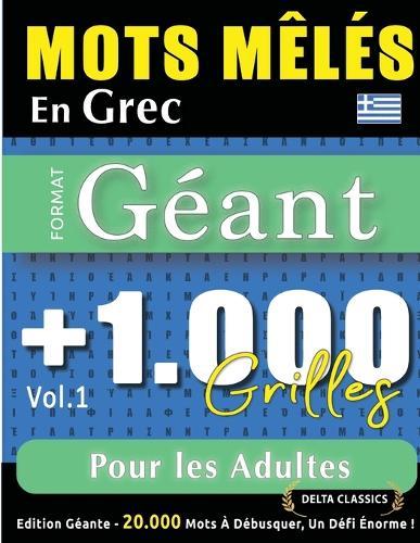 Mots Mêlés En Grec Format Géant: 1.000 Grilles Pour Les Adultes - Vol.1 - Delta Classics - Édition Géante - 20.000 Mots À Débusquer, Le Défi Ultime !