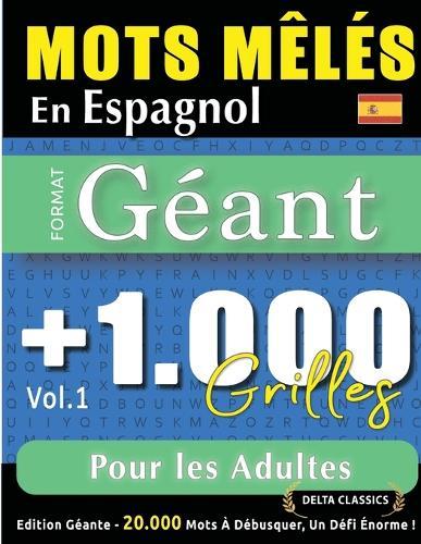 Mots Mêlés En Espagnol Format Géant: 1.000 Grilles Pour Les Adultes - Vol.1 - Delta Classics - Édition Géante - 20.000 Mots À Débusquer, Le Défi Ultime !