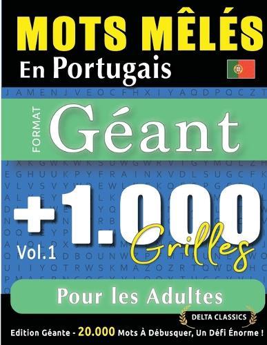 Mots Mêlés En Portugais Format Géant: 1.000 Grilles Pour Les Adultes - Vol.1 - Delta Classics - Édition Géante - 20.000 Mots À Débusquer, Le Défi Ultime !
