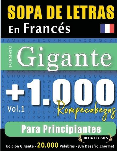Sopa de Letras En Francés Formato Gigante: 1.000 Rompecabezas Para Principiantes - Vol.1 - Delta Classics - Edición Gigante - 20.000 Palabras - ¡Un Desafío Enorme!