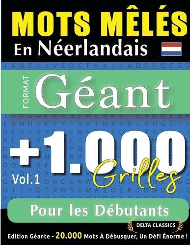 Mots Mêlés En Néerlandais Format Géant: 1.000 Grilles Pour Les Débutants - Vol.1 - Delta Classics - Édition Géante - 20.000 Mots À Débusquer, Le Défi Ultime !
