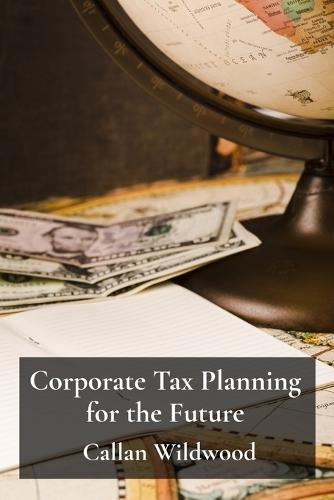 Corporate Tax Planning for the Future: Adapting to changing global tax laws and regulatory trends