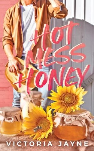 Hot Mess Honey: A brother's best friend small town romance novella