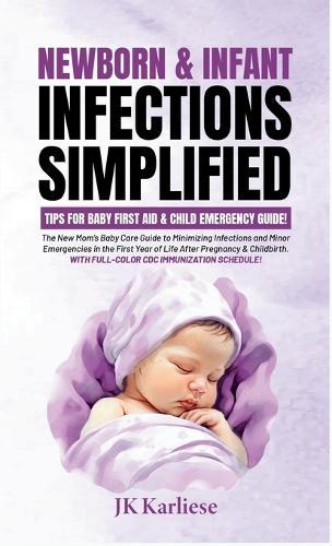 Newborn & Infant Infections Simplified: A Compact Handbook for Expectant Moms Covering Conception & Labor to Birthing & Beyond