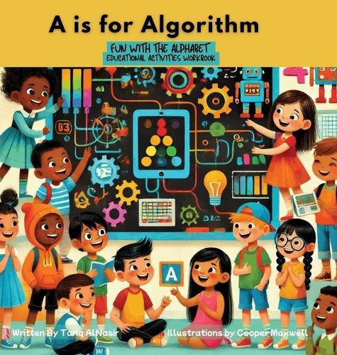 A is for Algorithm: Fun with the Alphabet Educational Activities Workbook