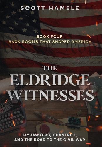 The Eldridge Witnesses: Jayhawkers, Quantrill, and the Road to the Civil War