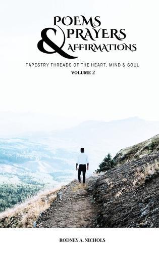 Poems, Prayers and Affirmation: Tapestry Threads of the Heart, Mind & Soul - Volume II