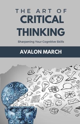 The Art of Critical Thinking: Sharpening Your Cognitive Skills
