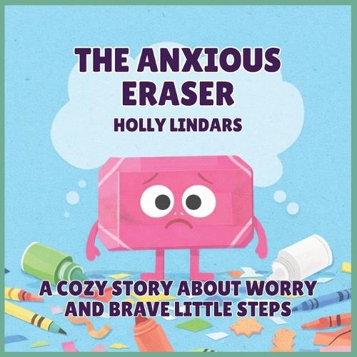 The Anxious Eraser: A Cozy Story About Worry and Brave Little Steps