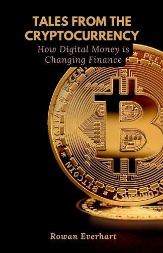 Tales from the Cryptocurrency: How Digital Money is Changing Finance