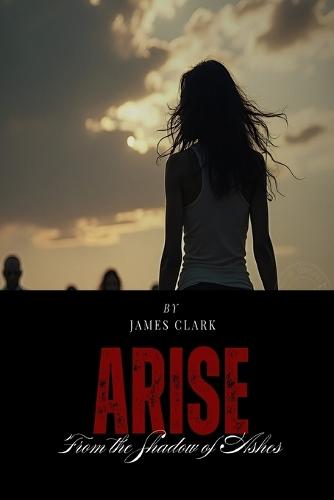 Arise from the Shadow of Ashes: A Science Fiction Novel