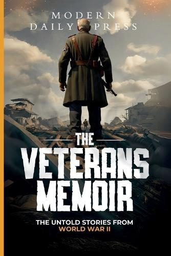 The Veterans Memoir: The Untold Stories from World War II