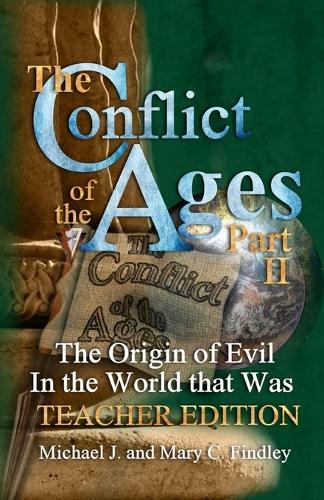 The Conflict of the Ages Teacher Edition II: The Origin of Evil in the World that Was