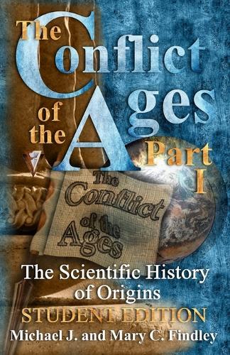 The Conflict of the Ages Student Edition I The Scientific History of Origins
