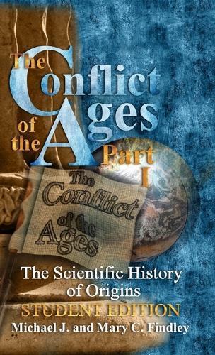 The Conflict of the Ages Student Edition I The Scientific History of Origins