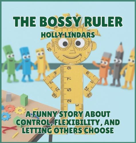 The Bossy Ruler: A Funny Story About Control, Flexibility, and Letting Others Choose