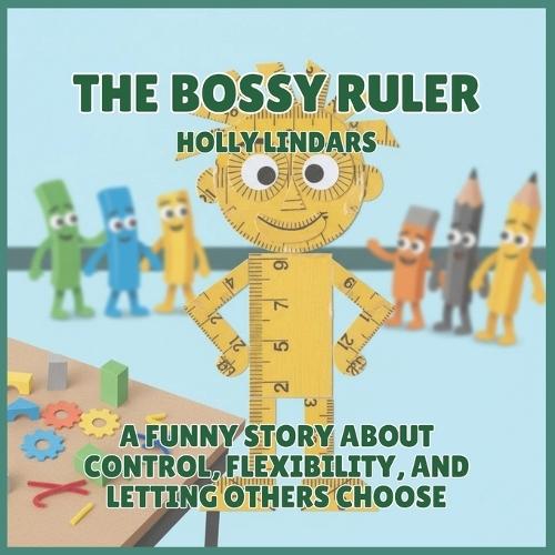 The Bossy Ruler: A Funny Story About Control, Flexibility, and Letting Others Choose