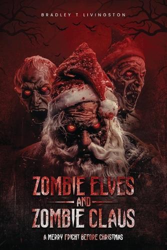Zombie Elves and Zombie Claus: A Merry Fright Before Christmas