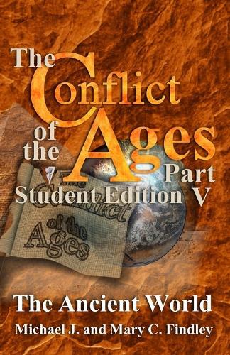 The Conflict of the Ages Student Edition V The Ancient World