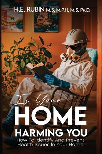 Is Your Home Harming You?: How To Identify and Prevent Health Issues in Your Home