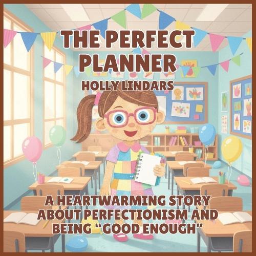 The Perfect Planner: A Heartwarming Story About Perfectionism and Being ""Good Enough""