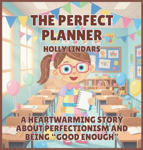 The Perfect Planner: A Heartwarming Story About Perfectionism and Being ""Good Enough""