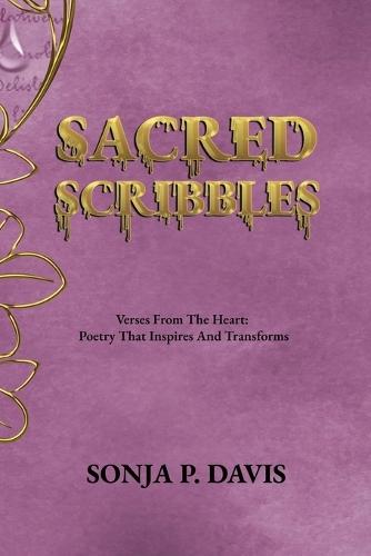 SACRED SCRIBBLES Verses From The Heart: Poetry That Inspires And Transforms