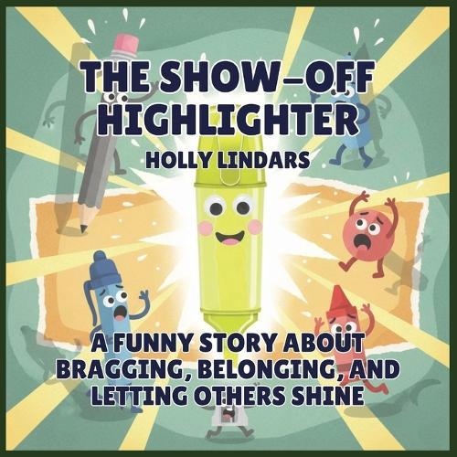 The Show-Off Highlighter: A Funny Story About Bragging, Belonging, and Letting Others Shine