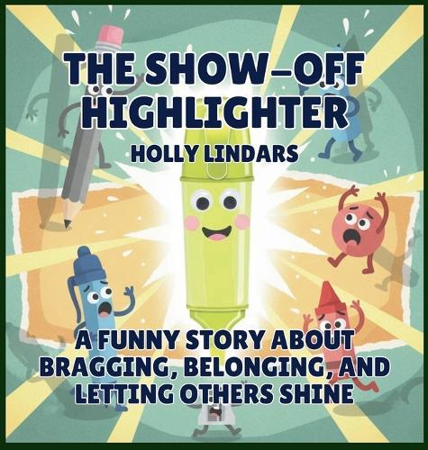 The Show-Off Highlighter: A Funny Story About Bragging, Belonging, and Letting Others Shine