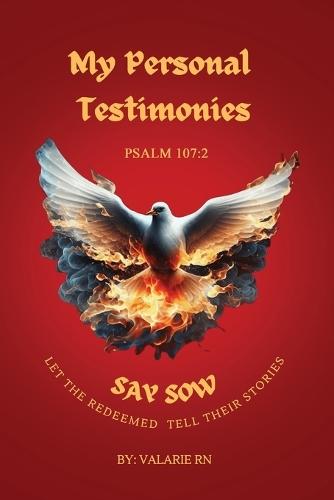 My Personal Testimonies: Say Sow Let the Redeemed Tell Their Stories