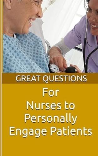 Great Questions For Nurses To Personally Engage Patients