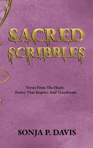 SACRED SCRIBBLES Verses From The Heart: Poetry That Inspires And Transforms