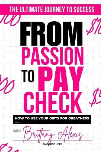 From Passion to Paycheck: How to Use Your Gifts for Greatness