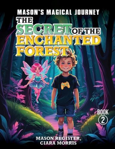 Mason's Magical Journeys: The Secret Of The Enchanted Forest