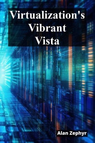 Virtualization's Vibrant Vista: Optimizing Virtualization Processes For Cost Efficiency And High Availability