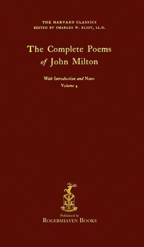 The Harvard Classics: Volume 4 - Complete Poems of John Milton (Rogershaven Facsimile Edition)