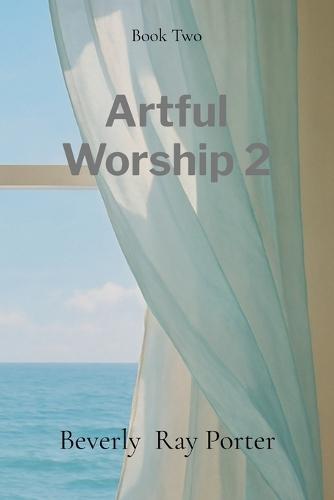 Artful Worship 2: Poems Collection: A Collection of Poems