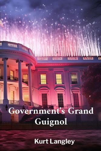 Government's Grand Guignol: Exploring absurdities in government policies through incisive wit and satire