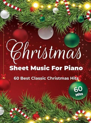 Christmas Sheet Music For Piano: 60 Best Classic Christmas Hits