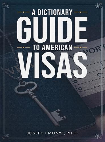 A Dictionary Guide to American Visas: Self-help immigration handbook