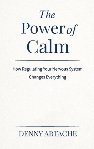 The Power of Calm: How Regulating Your Nervous System Changes Everything