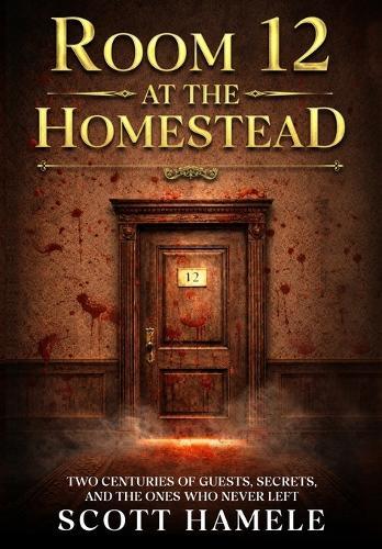 Room 12 at The Homestead: Two Centuries of Guests, Secrets, and the Ones Who Never Left
