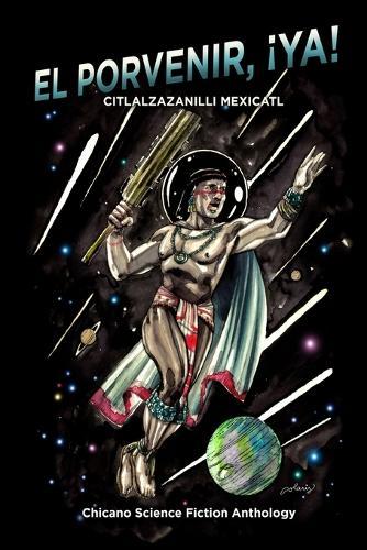 El Porvenir, ¡Ya!: Citlalzazanilli Mexicatl