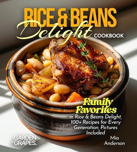 Rice & Beans Delight Cookbook: Taste the World: Experience Rice & Beans Delight from Every Corner, 100+ Recipes with Pictures Included