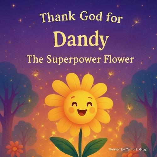 Thank God for Dandy, The Superpower Flower