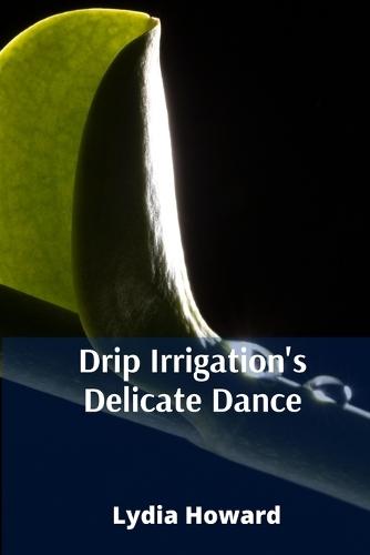 Drip Irrigation's Delicate Dance: Precise Irrigation Techniques For Optimizing Water Utilization And Enhancing Agricultural Yields